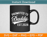 Promoted To Daddy Est 2026 Fathers Day Svg Digital Cutting File