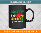 Property Of Nobody Juneteenth Freedom Melanin Svg Digital Cutting File