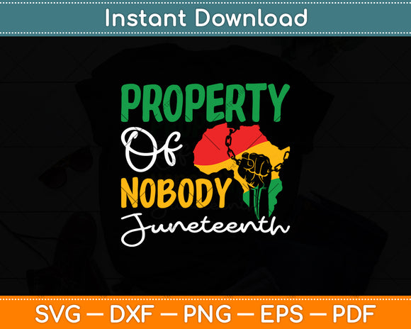 Property Of Nobody Juneteenth Freedom Melanin Svg Digital Cutting File