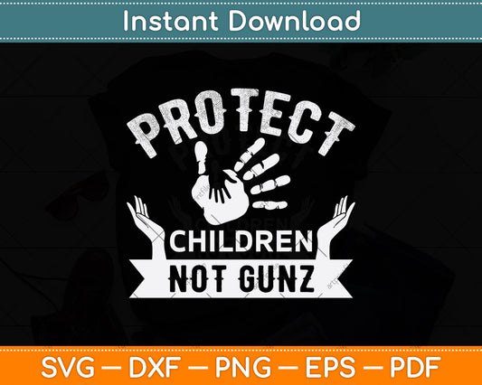 Protect Children Not Gunz Svg Png Dxf Digital Cutting File
