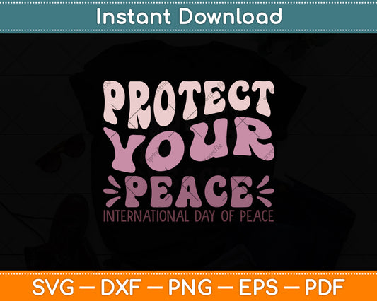 Protect Your Peace International Day Of Peace Svg Png Dxf Digital Cutting File