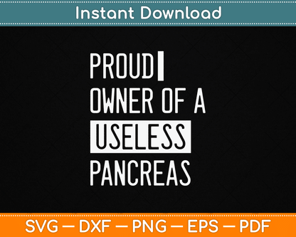 Proud Owner Of A Useless Pancreas Funny Diabetes SVG Digital Cutting File