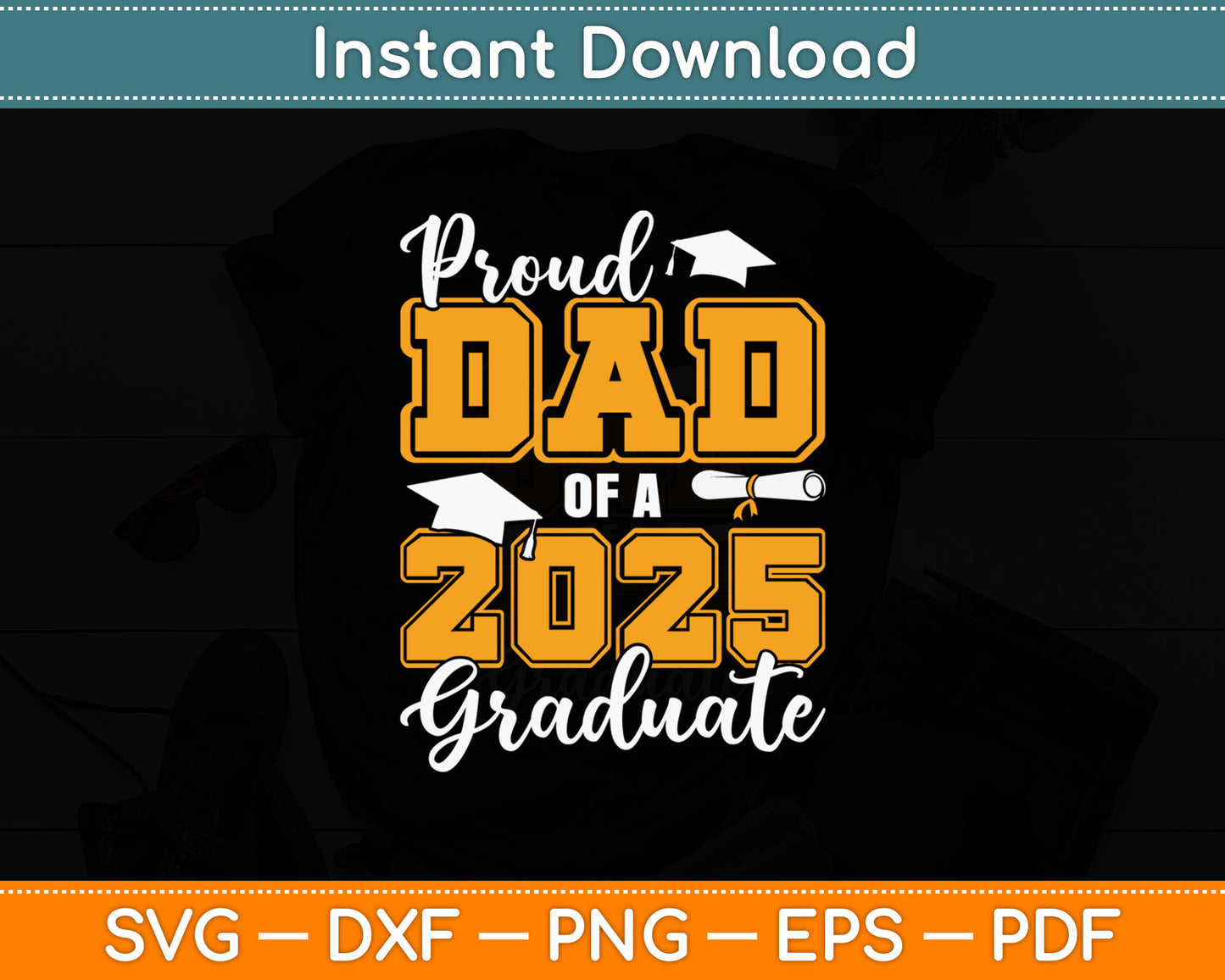 Proud Dad Of A 2025 Graduate Class Of 2025 Graduation Svg Digital Cutting File