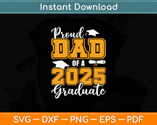 Proud Dad Of A 2025 Graduate Class Of 2025 Graduation Svg Digital Cutting File