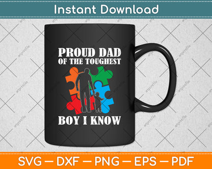 Proud Dad Of The Toughest Boy I Know - Autism Dad Support Svg Digital Cutting File