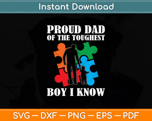 Proud Dad Of The Toughest Boy I Know - Autism Dad Support Svg Digital Cutting File