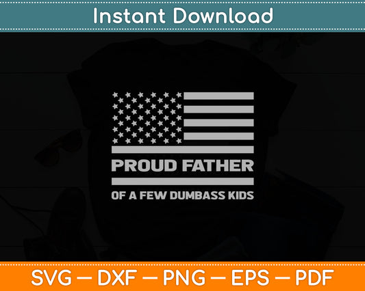 Proud Father Of A Few Dumb-ass Kids Funny Father's Day Svg Design Digital Cutting File