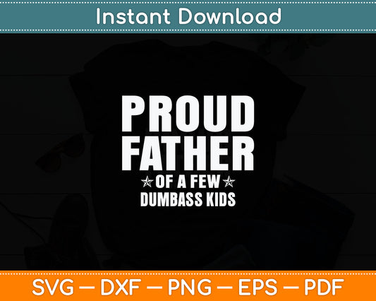 Proud Father Of A Few Dumbass Kids Christmas Gift Svg Digital Cutting File