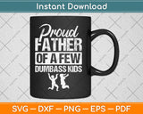 Proud Father Of A Few Dumbass Kids Funny Father's Day Svg Digital Cutting File