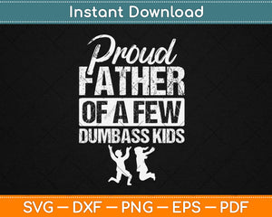 Proud Father Of A Few Dumbass Kids Funny Father's Day Svg Digital Cutting File