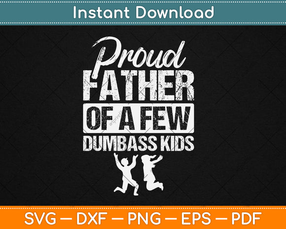 Proud Father Of A Few Dumbass Kids Funny Father's Day Svg Digital Cutting File