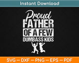 Proud Father Of A Few Dumbass Kids Funny Father's Day Svg Digital Cutting File