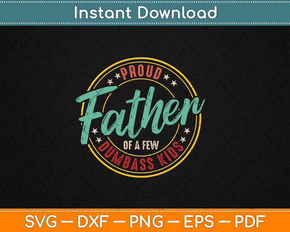 Proud Father Of A Few Dumbass Kids Funny Father's Day Svg Digital Cutting File