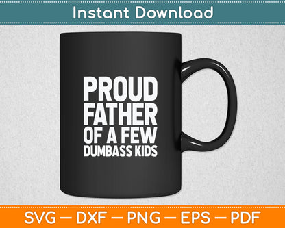 Proud Father Of A Few Dumbass Kids Funny Fathers Day Svg Digital Cutting File