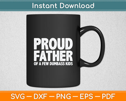 Proud Father Of A Few Dumbass Kids Funny Fathers Day Svg Digital Cutting File