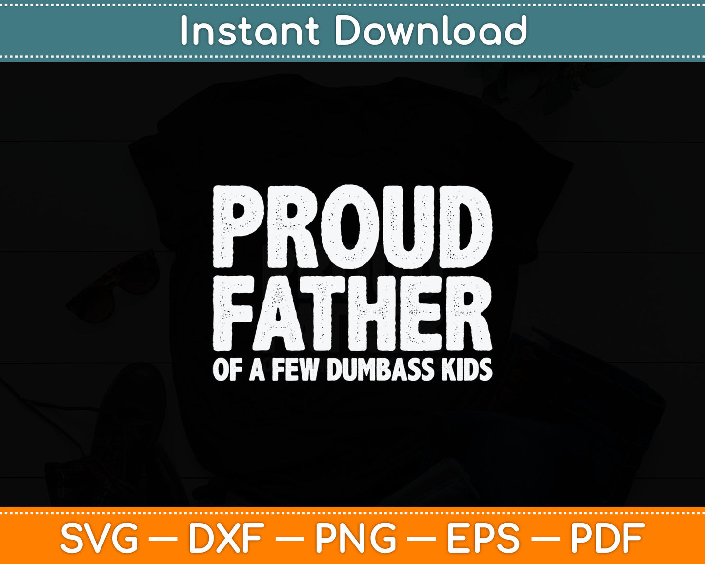 Proud Father Of A Few Dumbass Kids Funny Fathers Day Svg Digital Cutting File