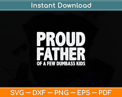 Proud Father Of A Few Dumbass Kids Funny Fathers Day Svg Digital Cutting File