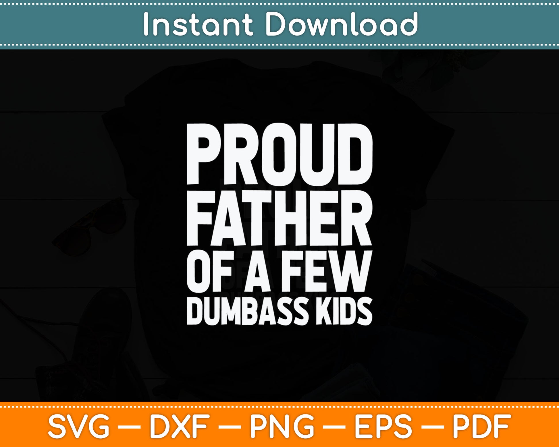 Proud Father Of A Few Dumbass Kids Funny Fathers Day Svg Digital Cutting File