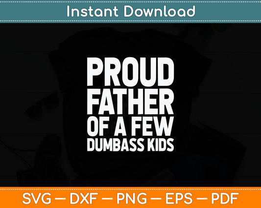 Proud Father Of A Few Dumbass Kids Funny Fathers Day Svg Digital Cutting File