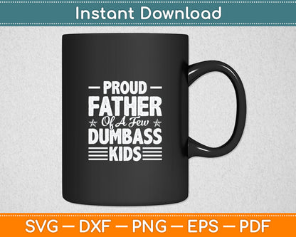 Proud Father Of A Few Dumbass Kids Funny Vintage Fathers Day Svg Cutting File