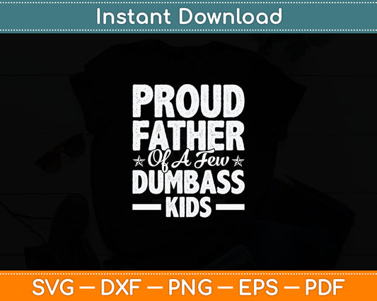 Proud Father Of A Few Dumbass Kids Funny Vintage Fathers Day Svg Digital Cutting File