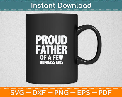 Proud Father Of A Few Dumbass Kids Shirt Christmas Gift Svg Digital Cutting File