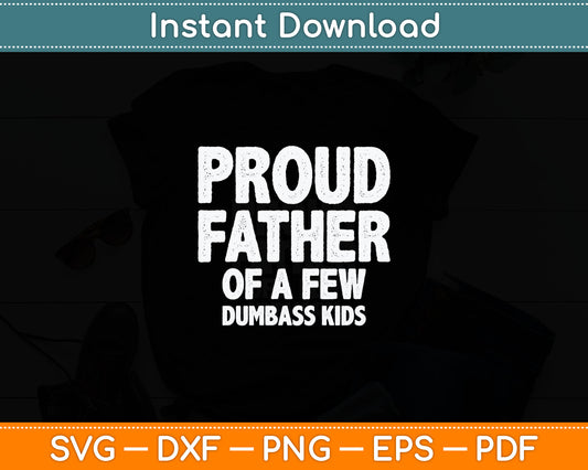 Proud Father Of A Few Dumbass Kids Shirt Christmas Gift Svg Digital Cutting File