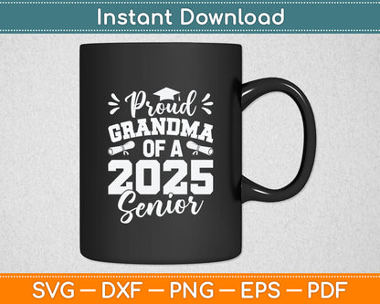 Proud Grandma Of A 2025 Senior Class Of 2025 Graduation Svg Digital Cutting File