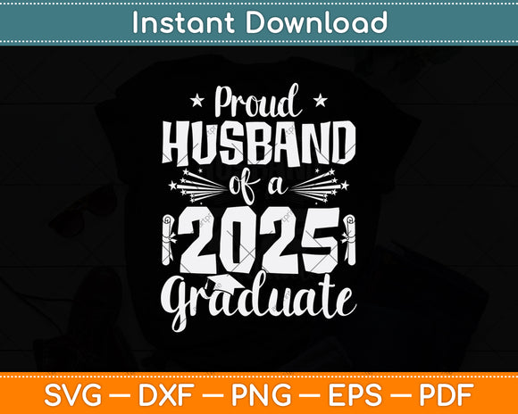 Proud Husband Of A 2025 Graduate Class Of 2025 Senior 2025 Svg Digital Cutting File