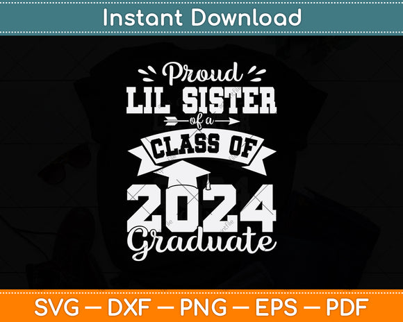 Proud Lil Sister Of A Class Of 2024 Graduate Graduation Svg Digital Cutting File