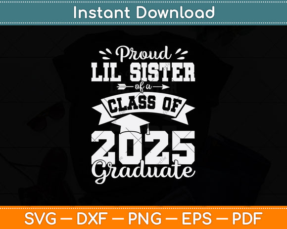 Proud Lil Sister Of A Class Of 2025 Graduate Graduation Svg Digital Cutting File