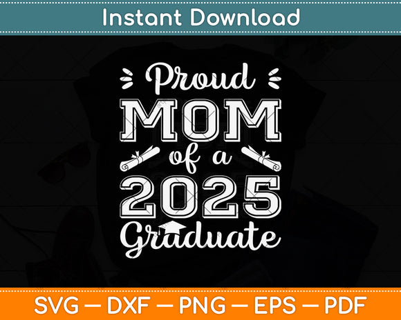 Proud Mom Of A 2025 Graduate Svg Digital Cutting File