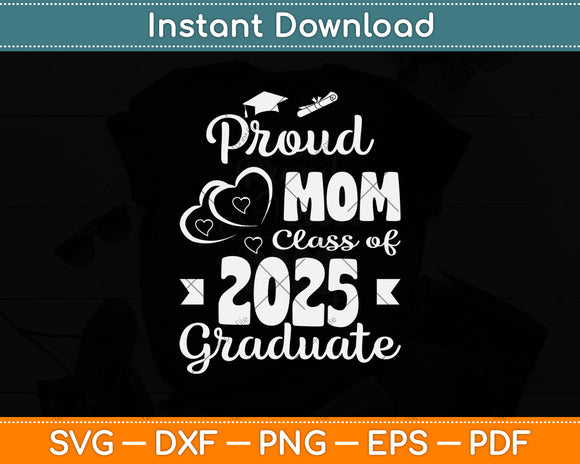 Proud Mom of a Class of 2025 Graduate Svg Digital Cutting File