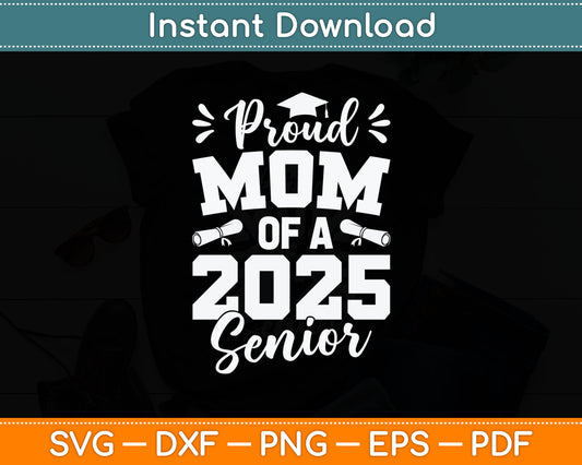 Proud Mom Of A 2025 Senior Graduate Graduation Svg Digital Cutting File