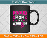 Proud Mom Of A Warrior Breast Cancer Awareness Svg Png Dxf Digital Cutting File