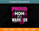 Proud Mom Of A Warrior Breast Cancer Awareness Svg Png Dxf Digital Cutting File