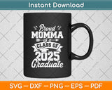 Proud Momma Of A Class Of 2025 Graduate Svg Digital Cutting File