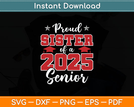 Proud Sister Of A 2025 Senior Graduate Family Graduation Svg Digital Cutting File