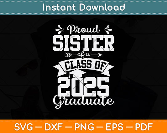 Proud Sister Of A Class Of 2025 Graduate Svg Digital Cutting File