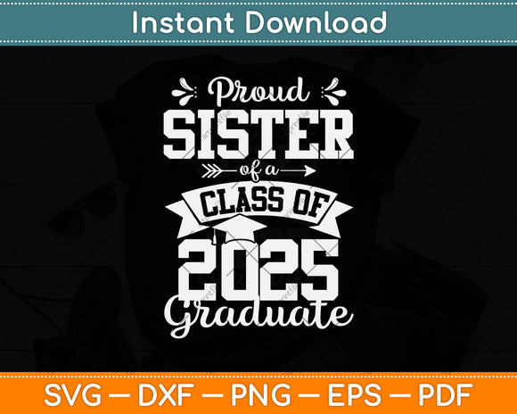 Proud Sister Of A Class Of 2025 Graduate Svg Digital Cutting File
