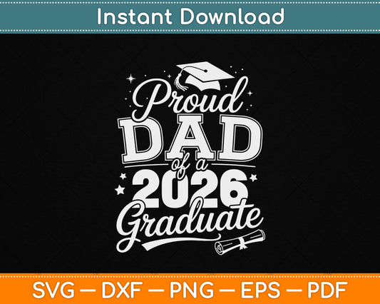 Proud Dad Of A Class Of 2026 Graduate SVG for senior graduation shirt PNG digital download