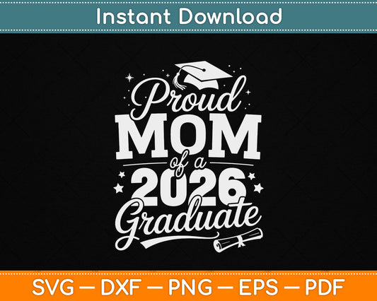 Proud Mom Of A Class Of 2026 Graduate SVG for senior graduation shirt PNG digital download