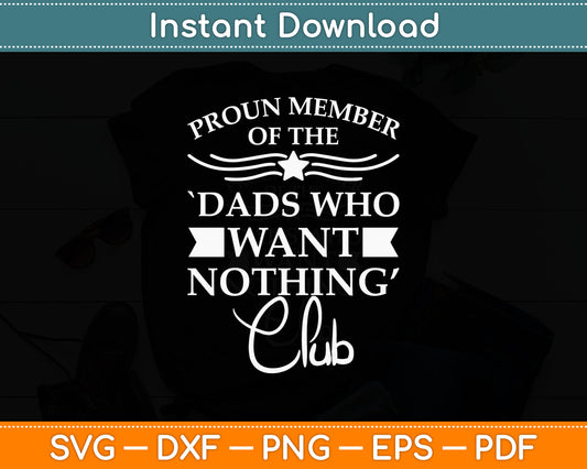 Proud Member Of The Dads Want Nothing Club Svg Digital Cutting File