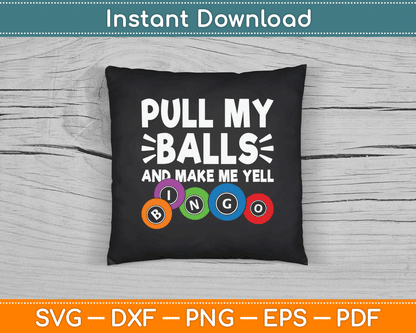 Pull My Balls And Make Me Yell Bingo Player Funny Bingo SVG Digital Cutting File
