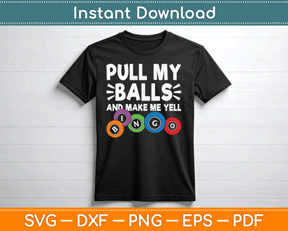 Pull My Balls And Make Me Yell Bingo Player Funny Bingo SVG Digital Cutting File
