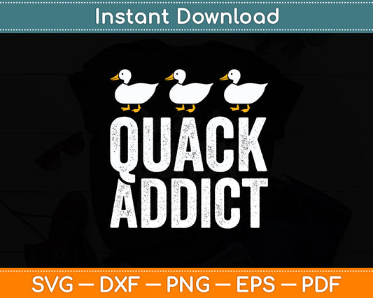 Quack Addict - Duck Lover Funny Svg Png Dxf Digital Cutting File