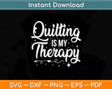 Quilting Is My Therapy Quilter Svg Digital Cutting File