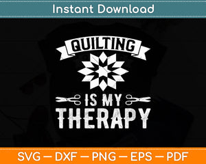 Quilting Is My Therapy Svg Digital Cutting File