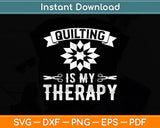 Quilting Is My Therapy Svg Digital Cutting File