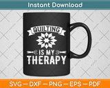 Quilting Is My Therapy Svg Digital Cutting File